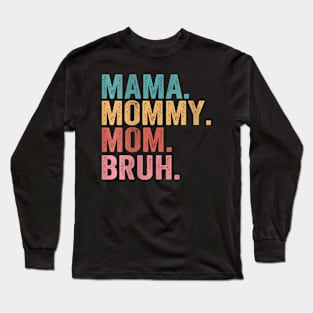 Mama Mommy Mom Bruh Long Sleeve T-Shirt